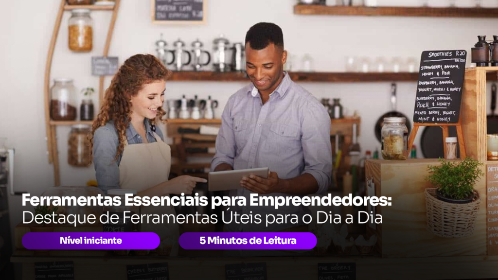 Ferramentas para Empreendedores: Dicas de Ferramentas Úteis