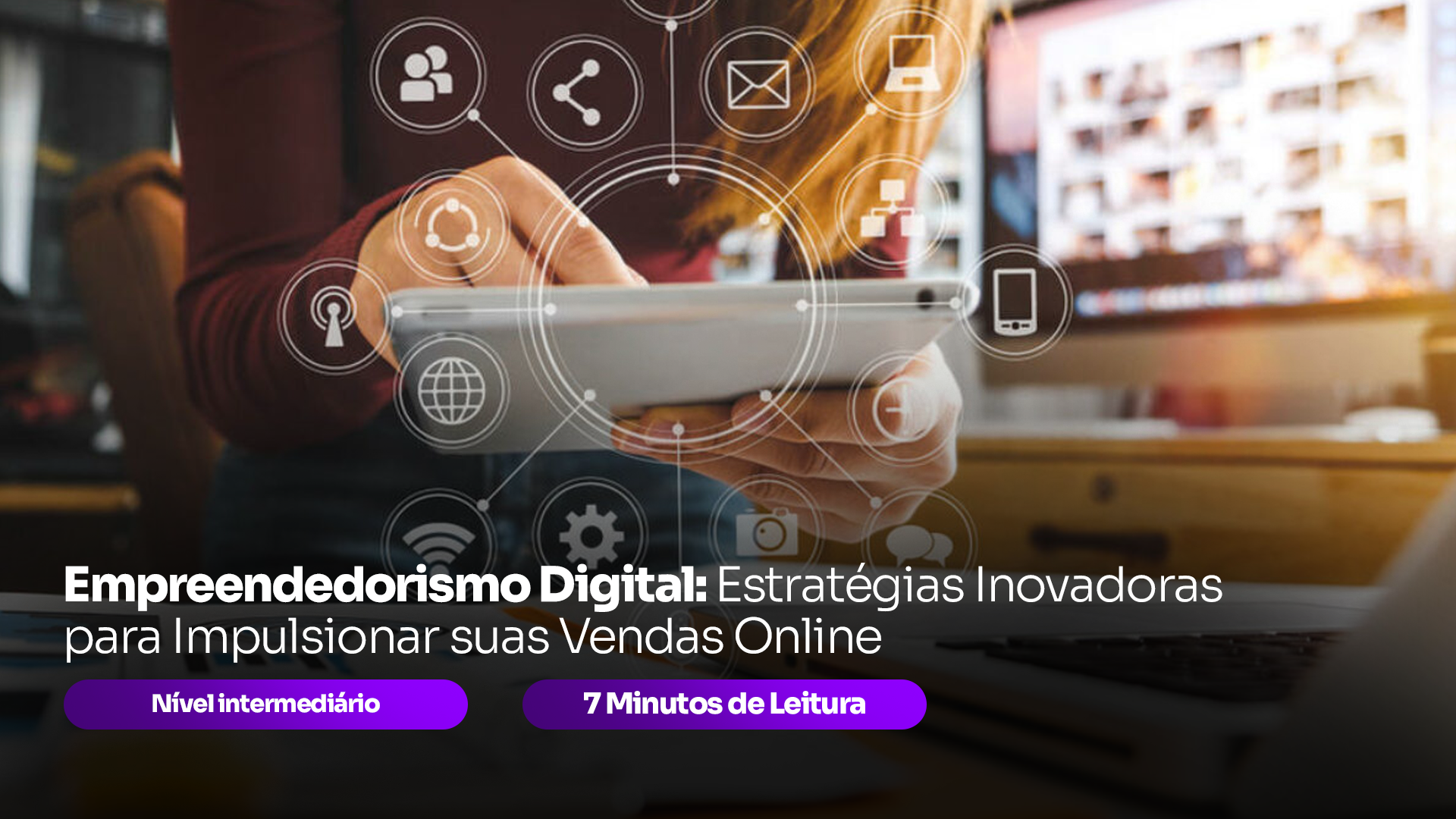 Empreendedorismo Digital: Estratégias Inovadoras para Aumentar suas Vendas Online