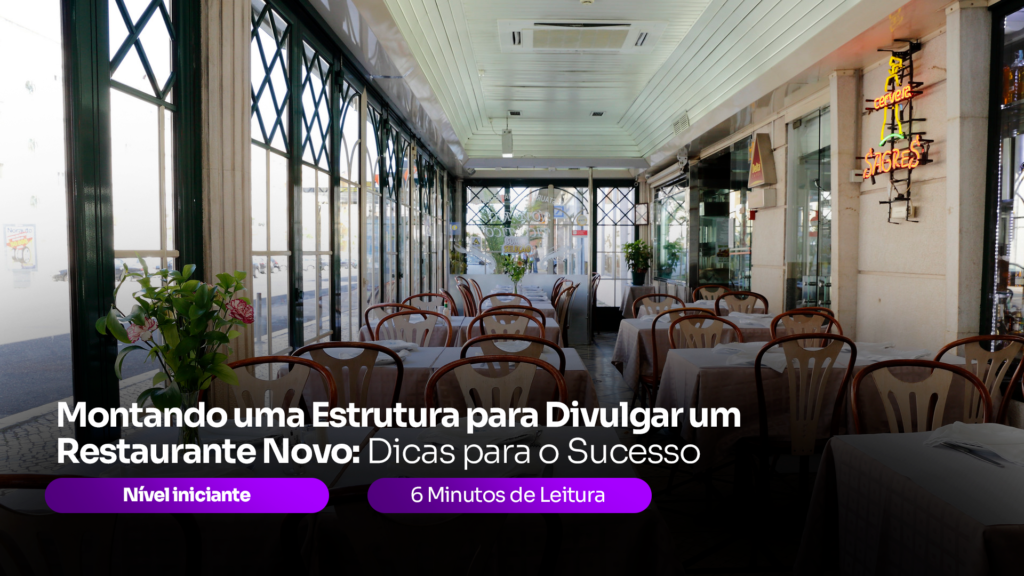 Montando uma Estrutura para Divulgar um Restaurante Novo: Dicas para o Sucesso