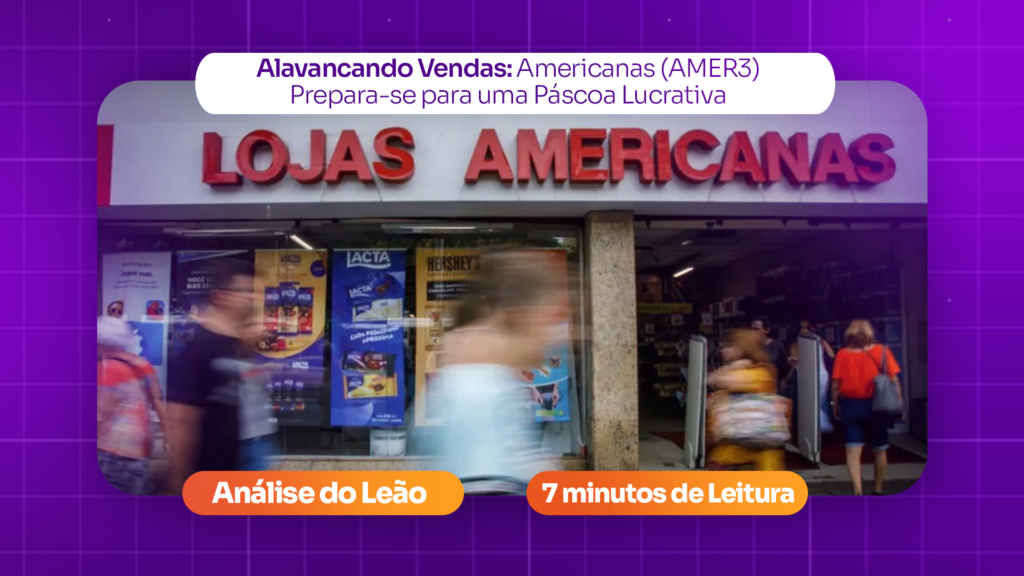 Alavancando Vendas: Americanas (AMER3) Prepara-se para uma Páscoa Lucrativa