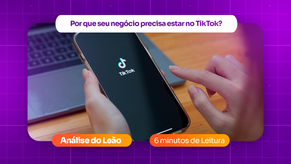 Por que seu negócio precisa estar no TikTok?