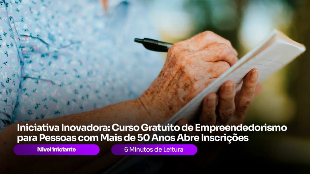 Iniciativa Inovadora: Curso Gratuito de Empreendedorismo para Pessoas com Mais de 50 Anos Abre Inscrições