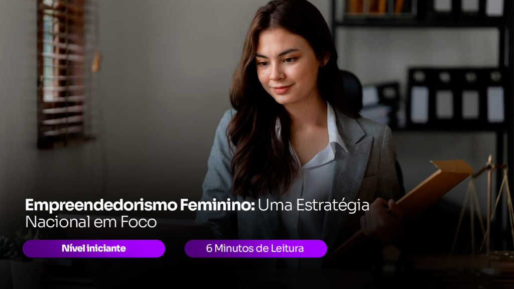 Empreendedorismo Feminino: Uma Estratégia Nacional em Foco