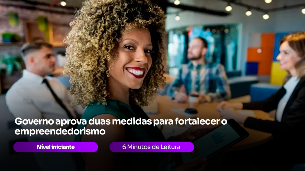 empreendedorismo: Governo aprova medidas para fortalecer setor