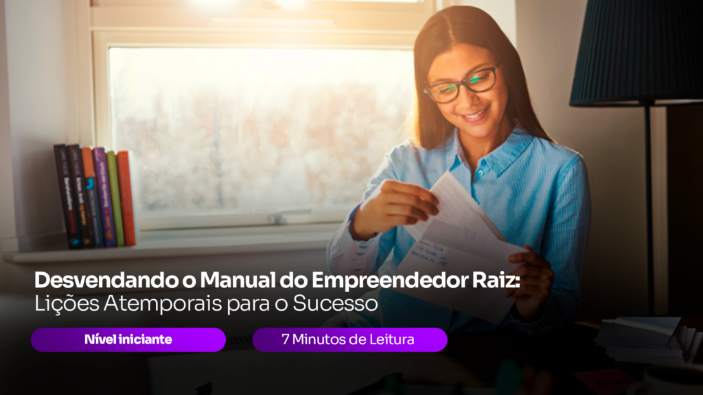 Desvendando o Manual do Empreendedor Raiz: Lições Atemporais para o Sucesso