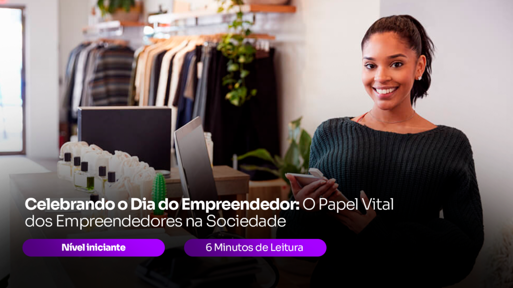 Celebrando o Dia do Empreendedor: O Papel Vital dos Empreendedores na Sociedade
