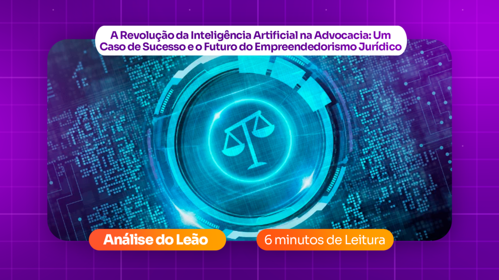 A Revolução da Inteligência Artificial na Advocacia: Um Caso de Sucesso e o Futuro do Empreendedorismo Jurídico