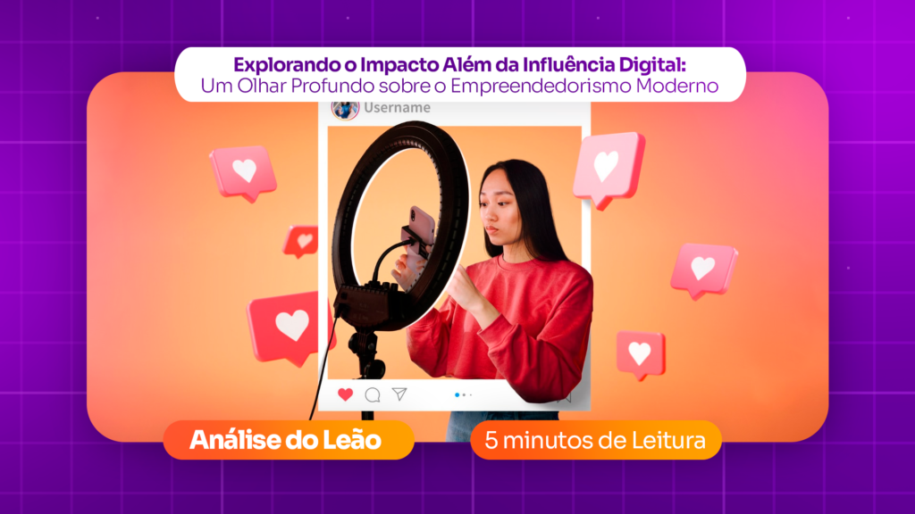 Explorando o Impacto Além da Influência Digital: Um Olhar Profundo sobre o Empreendedorismo Moderno