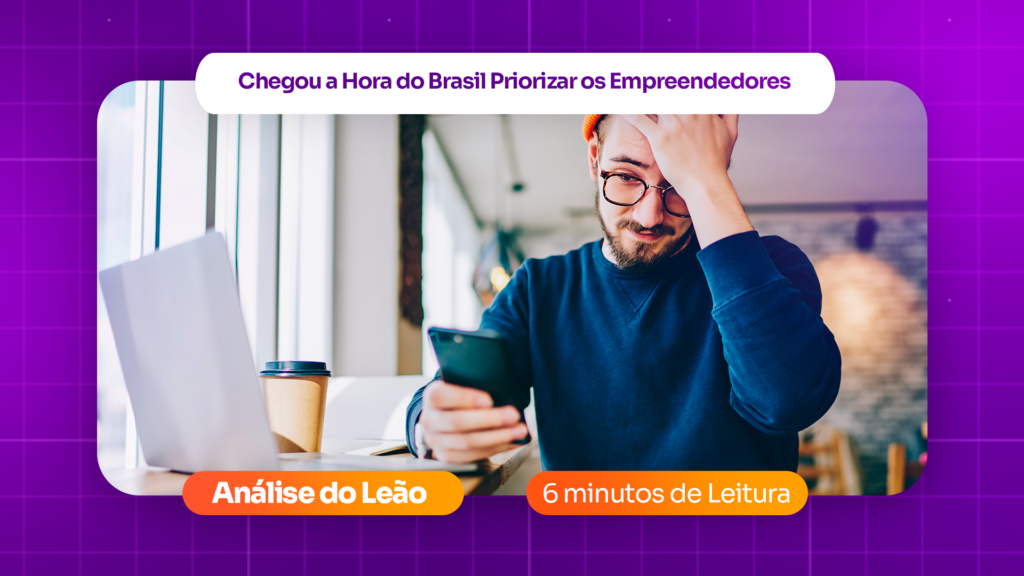 Chegou a Hora do Brasil Priorizar os Empreendedores